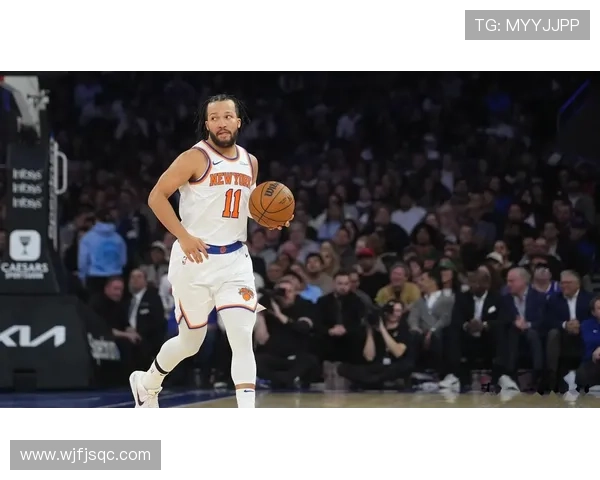 尼克斯豪取连胜布伦森再爆发球队化学反应提升冲击东部前三